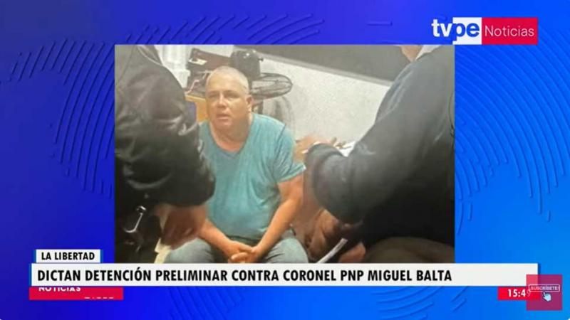 La Libertad detención preliminar coronel PNP Miguel Balta minería ilegal